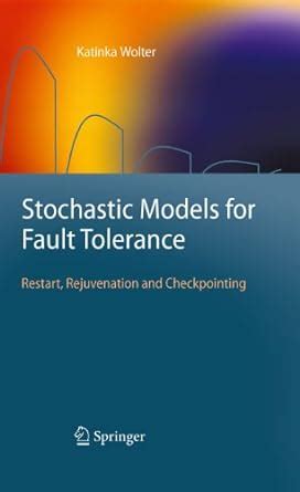 Stochastic Models for Fault Tolerance: Restart, Rejuvenation and ...