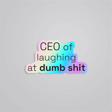 CEO of Laughing at Dumb Shit Sticker - Holographic Humor