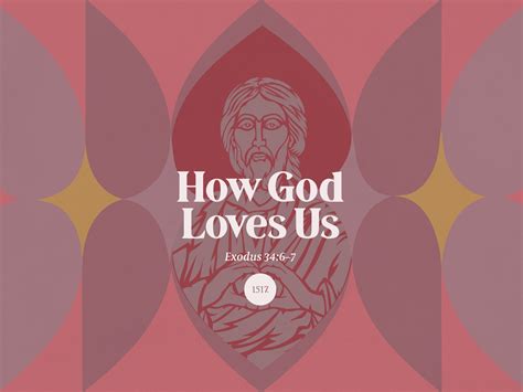 How God Loves Us: Show Us Your Love, Exodus 34:6-7