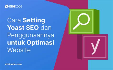 Cara Menggunakan Yoast SEO, Lengkap sampai Optimasi! - Etnicode Digital ...