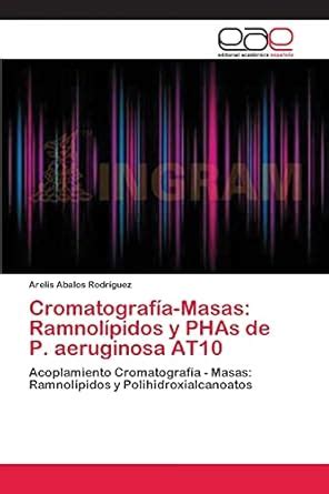 Buy Cromatografía-Masas: Ramnolípidos y PHAs de P. aeruginosa AT10 Book ...