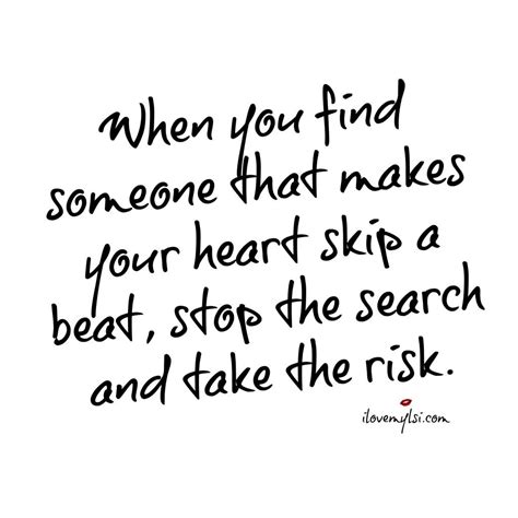 Someone that makes your heart skip a beat - I Love My LSI | Quotes to live by, Risk quotes ...