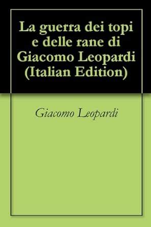 La guerra dei topi e delle rane di Giacomo Leopardi (Italian Edition ...