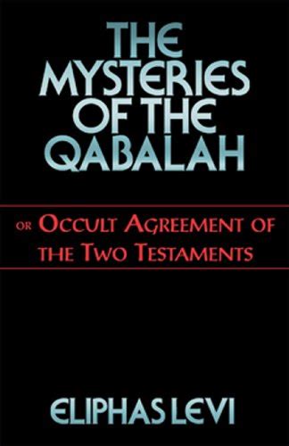 The Mysteries of the Qabalah: or Occult Agreement of the Two Testaments ...