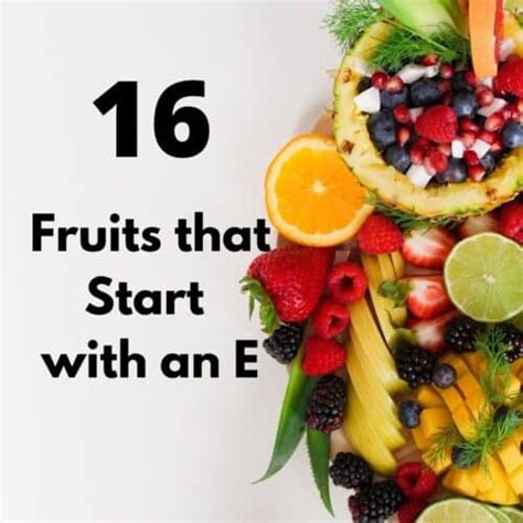 16 Fruits that Start with an E - Keeping the Peas