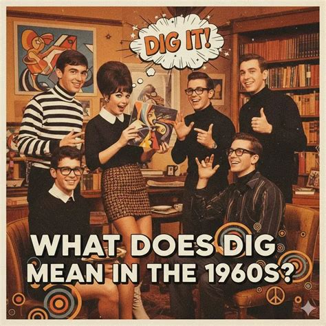 What Does Dig Mean in the 1960s