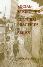 Social Structure and Cultural Practices in Slums : A Study of Slums in ...