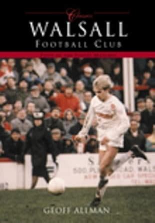Walsall Football Club Classics: Fifty of the Finest Matches (Classic ...