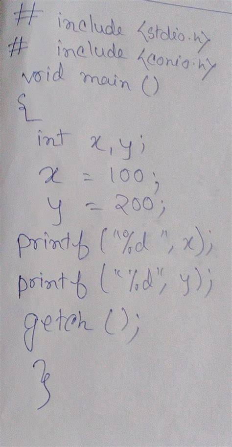 #include { int x = 100; { int x = 200; printf("%d", x ); } printf("%d ...