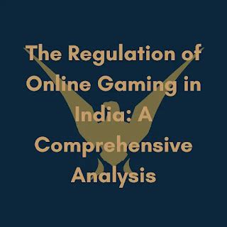 The Regulation of Online Gaming in India: A Comprehensive Analysis