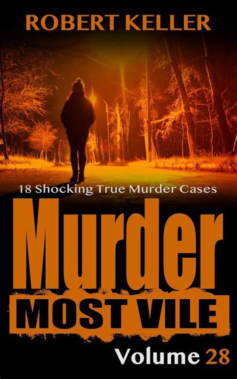 Murder Most Vile Volume 28: 18 Shocking True Crime Cases of Murder and ...