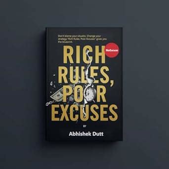 Rich Rules Poor Excuses: Break Excuses, Build Wealth: Simple Habits ...
