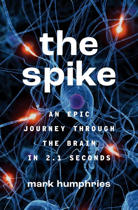 Buy The Spike: An Epic Journey Through the Brain in 2.1 Seconds Book ...