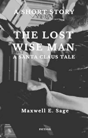 The Lost Wise Man: A Santa Claus Tale eBook : Sage, Maxwell E.: Amazon ...