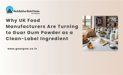 Guar Gum Powder for UK Food Industry: Clean-Label Benefits & Compliance