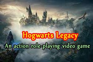 Hogwarts Legacy, an upcoming action role-playing video game