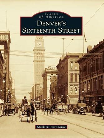 Denver's Sixteenth Street (Images of America) eBook : Barnhouse, Mark ...