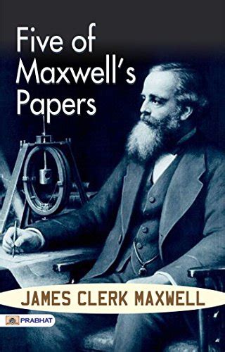 Five of Maxwell's Papers: Significant Contributions to Electromagnetism ...