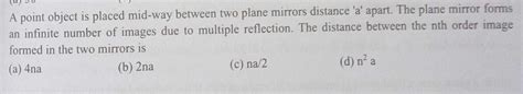 a point object is placed midway between two plane mirrors distance 'a ...