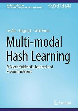 Multi-modal Hash Learning: Efficient Multimedia Retrieval and ...