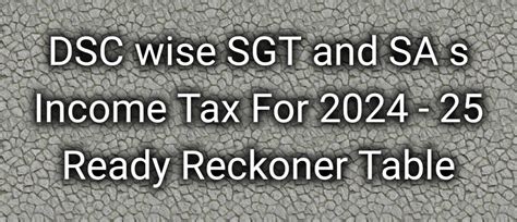 DSC wise SGT and SA s Income Tax For 2024 - 25 Ready Reckoner Table