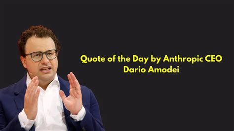 Quote of the Day by Anthropic CEO Dario Amodei