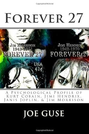 Forever 27: A Psychological Profile of Kurt Cobain, Jimi Hendrix, Janis ...