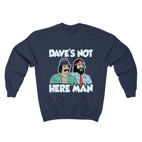 Cheech and Chong dave's not here man Sweatshirt sold by DaviMayer | SKU ...