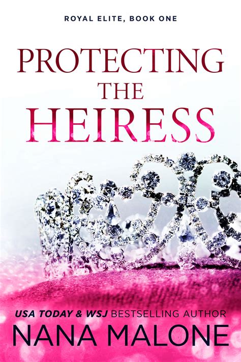 Protecting the Heiress — Book 1 in the Royal Elite Series - Nana Malone ...