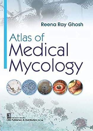 Atlas of Medical Mycology eBook : Ghosh Ray, Reena,: Amazon.in: Kindle ...