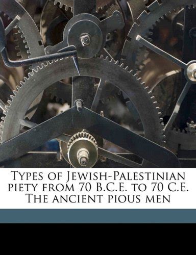 Types of Jewish-Palestinian Piety from 70 B.C.E. to 70 C.E. the Ancient ...