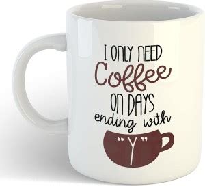 Vrantikar I Only Need Coffee On Days Ending with"Y" Funny Quote On ...