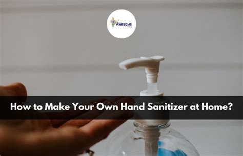 Stay Safe - Make Your Own Hand Sanitizer at Home - Awesome India