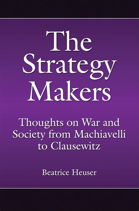 The Strategy Makers: Thoughts on War and Society from Machiavelli to ...