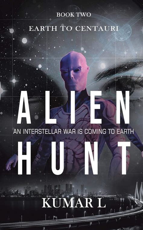 Earth To Centauri - Alien Hunt: An Interstellar War is Coming to Earth ...