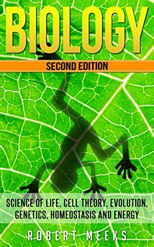 Biology: Science of Life, Cell Theory, Evolution, Genetics, Homeostasis ...