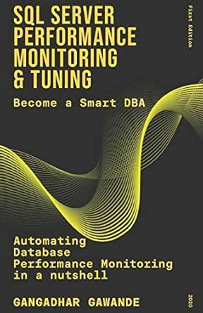 SQL Server Performance Monitoring and Tuning: Become A Smart DBA ...