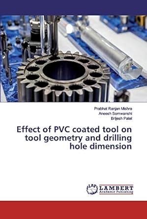 Buy Effect of PVC coated tool on tool geometry and drilling hole ...