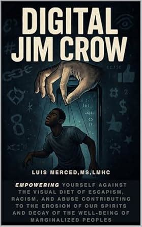 Digital Jim Crow: Empowering yourself against the visual diet of ...