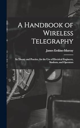 Buy A Handbook of Wireless Telegraphy: Its Theory and Practice, for the ...
