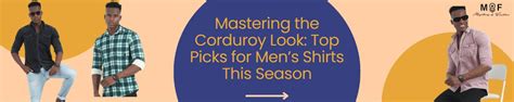 Mastering the Corduroy Look: Top Picks for Men’s Shirts This Season