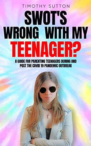 Buy SWOT’s Wrong With My Teenager?: Raising Your Teenager During and ...