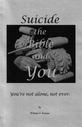 Suicide the Bible and You: 1 : William F. Kizziar, William F. Kizziar ...