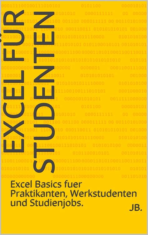 Excel für Studenten: Excel Basics fuer Praktikanten, Werkstudenten und ...