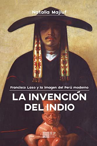 La invención del indio: Francisco Laso y la imagen del Perú moderno ...