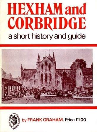 Buy Hexham and Corbridge: A Short History and Guide Book Online at Low ...