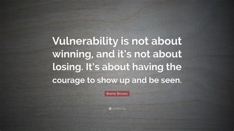 Brené Brown Quote: “Vulnerability is not about winning, and it’s not ...