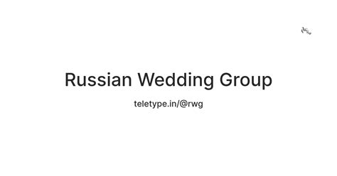 Russian Wedding Group — Teletype