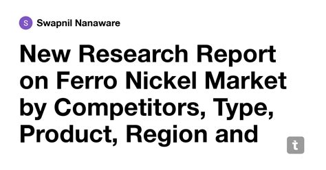 New Research Report on Ferro Nickel Market by Competitors, Type ...