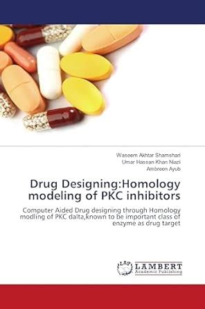 Drug Designing:Homology modeling of PKC inhibitors: Computer Aided Drug ...